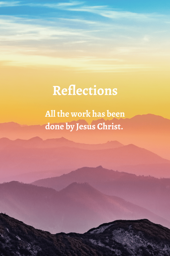 image shows silhouette of mountains under a sunset. Text reads Reflections all the work has been done by Jesus Christ. Text is in white.