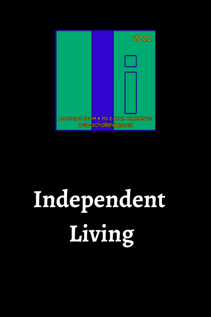 The blogging from a to Z April Challenge letter I graphic is on the top center. Text below reads independent living