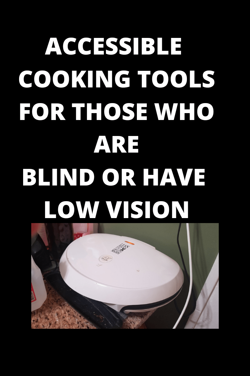 Accessible Cooking Tools for Those who are Blind or Have Low&nbsp;Vision