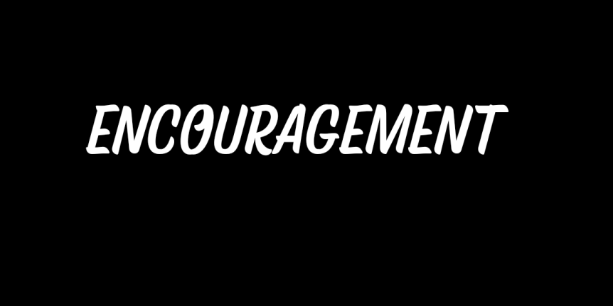 Reflections: Some Encouraging&nbsp;Words