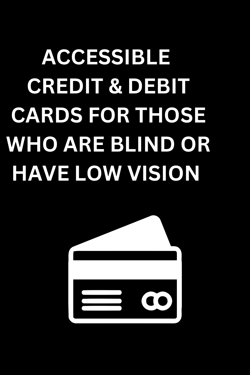 Text reads accessible credit and debit cards for those who are blind or have low vision. There is an illustration of a credit card below the text. 