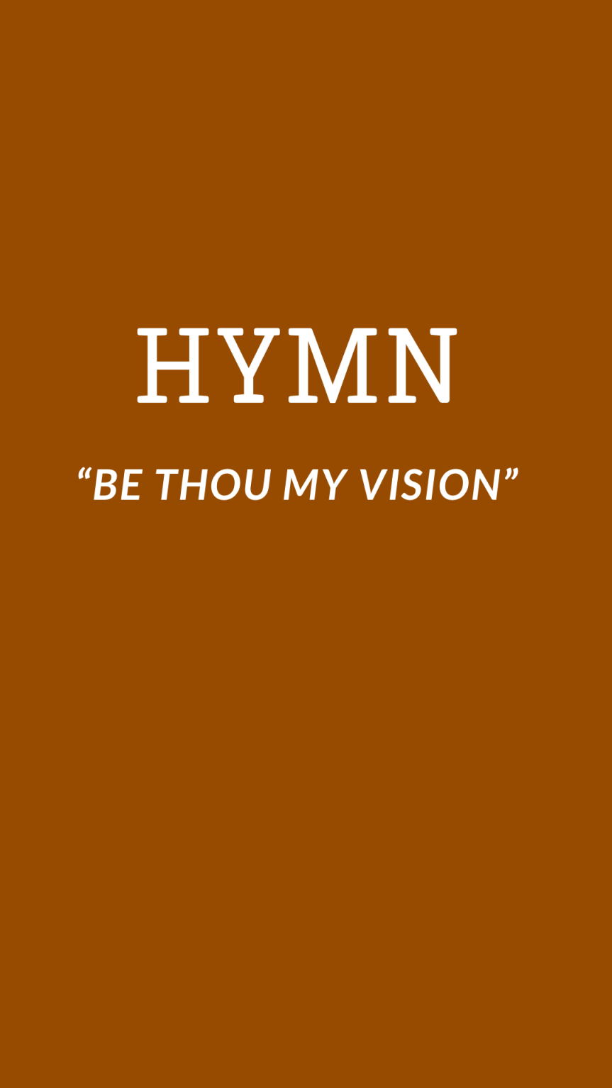 Reflections: Reminders from the Hymn “Be Thou My&nbsp;Vision”